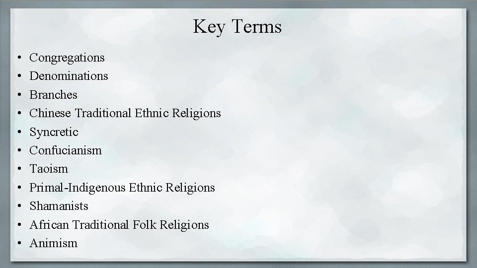 Key Terms • • • Congregations Denominations Branches Chinese Traditional Ethnic Religions Syncretic Confucianism