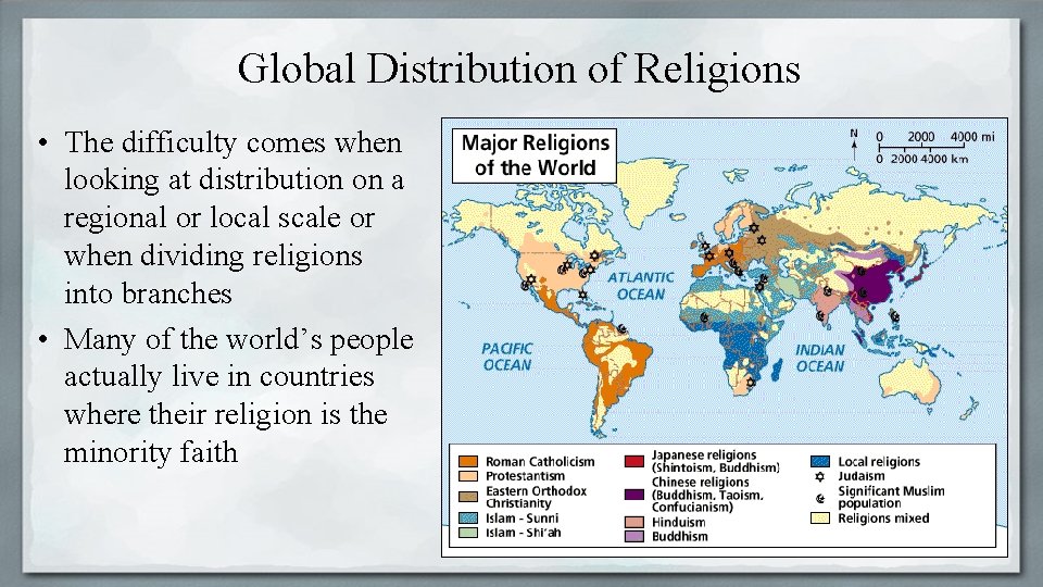 Global Distribution of Religions • The difficulty comes when looking at distribution on a