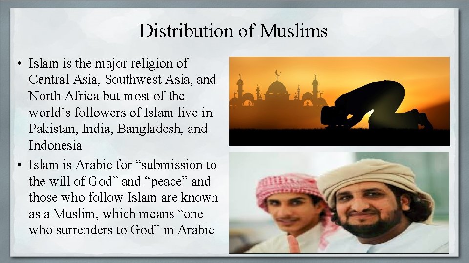 Distribution of Muslims • Islam is the major religion of Central Asia, Southwest Asia,