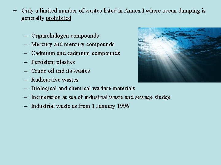 + Only a limited number of wastes listed in Annex I where ocean dumping