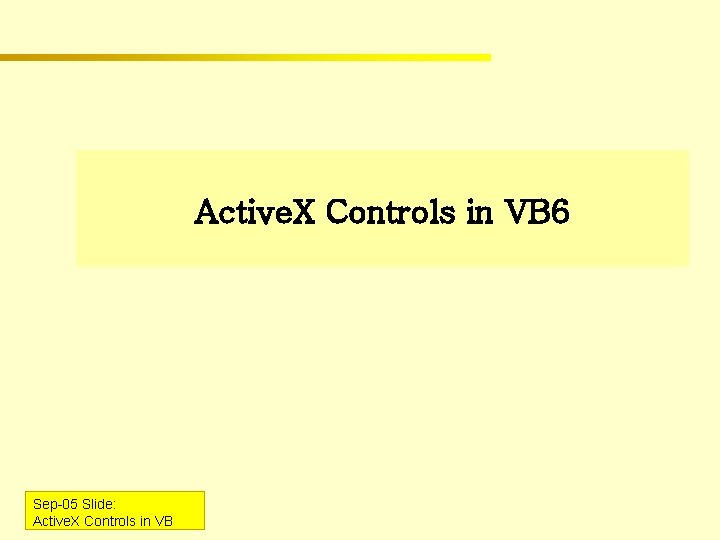 Active. X Controls in VB 6 Sep-05 Slide: Active. X Controls in VB 