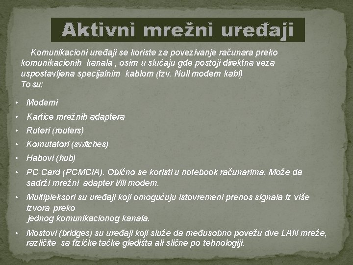 Aktivni mrežni uređaji Komunikacioni uređaji se koriste za povezivanje računara preko komunikacionih kanala ,
