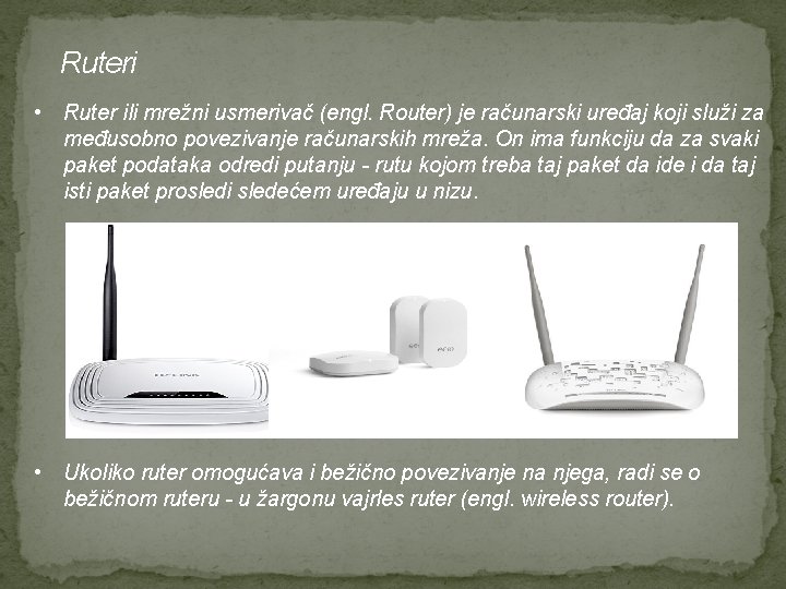 Ruteri • Ruter ili mrežni usmerivač (engl. Router) je računarski uređaj koji služi za