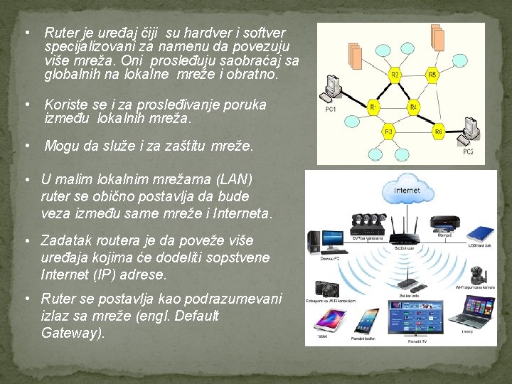  • Ruter je uređaj čiji su hardver i softver specijalizovani za namenu da
