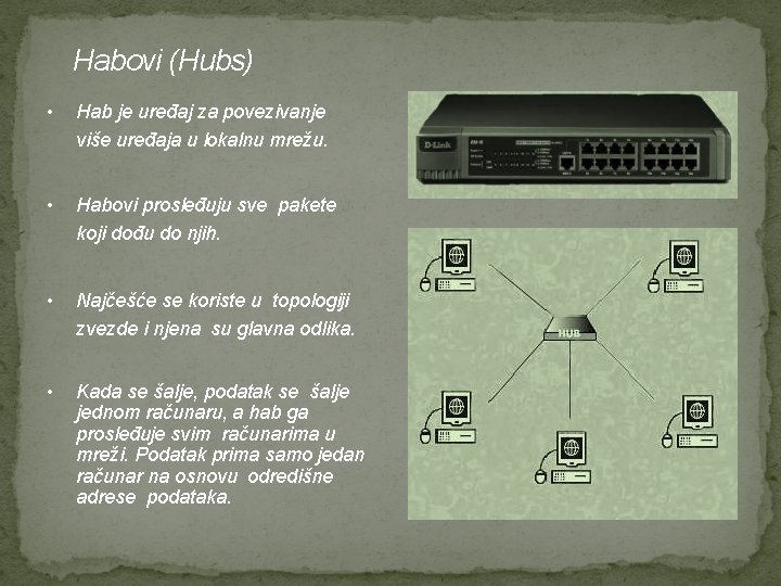 Habovi (Hubs) • Hab je uređaj za povezivanje više uređaja u lokalnu mrežu. •