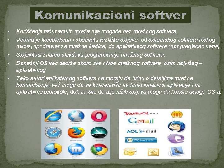 Komunikacioni softver • • • Korišćenje računarskih mreža nije moguće bez mrežnog softvera. Veoma