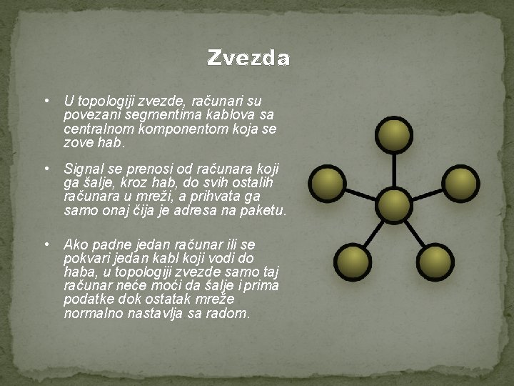 Zvezda • U topologiji zvezde, računari su povezani segmentima kablova sa centralnom komponentom koja