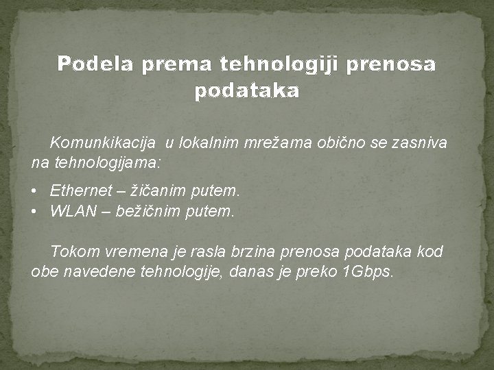 Podela prema tehnologiji prenosa podataka Komunkikacija u lokalnim mrežama obično se zasniva na tehnologijama:
