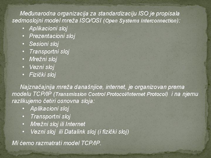 Međunarodna organizacija za standardizaciju ISO je propisala sedmoslojni model mreža ISO/OSI (Open Systems Interconnection):