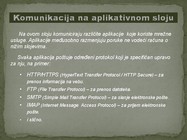 Komunikacija na aplikativnom sloju Na ovom sloju komuniciraju različite aplikacije koriste mrežne usluge. Aplikacije