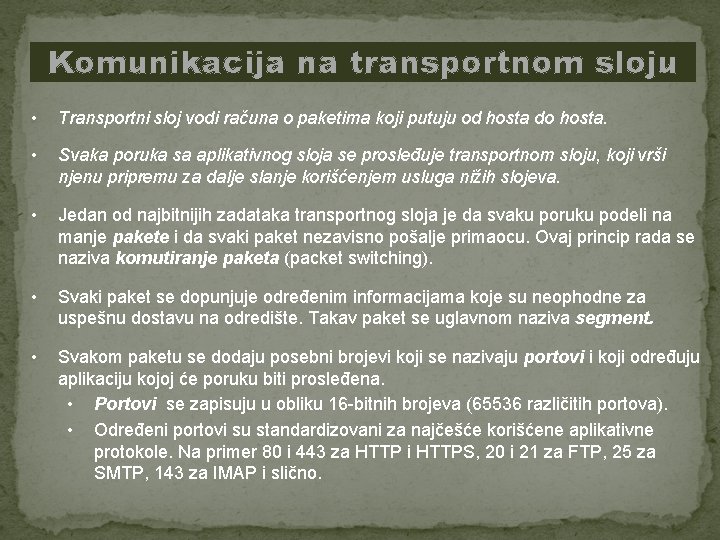 Komunikacija na transportnom sloju • Transportni sloj vodi računa o paketima koji putuju od