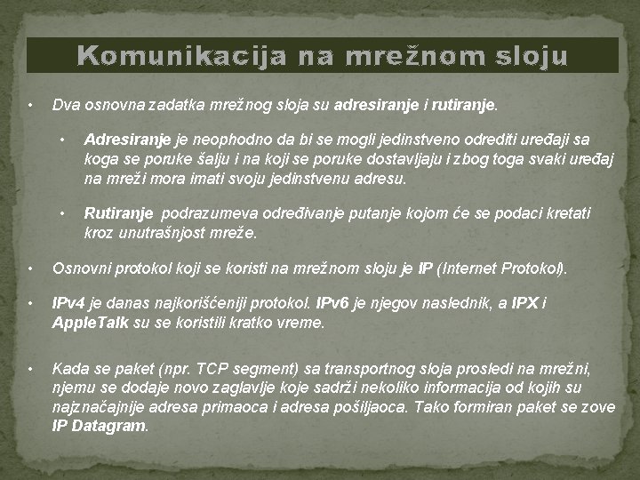Komunikacija na mrežnom sloju • Dva osnovna zadatka mrežnog sloja su adresiranje i rutiranje.