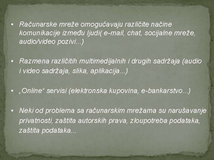  • Računarske mreže omogućavaju različite načine komunikacije između ljudi( e-mail, chat, socijalne mreže,