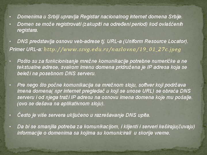  • • Domenima u Srbiji upravlja Registar nacionalnog internet domena Srbije. Domen se