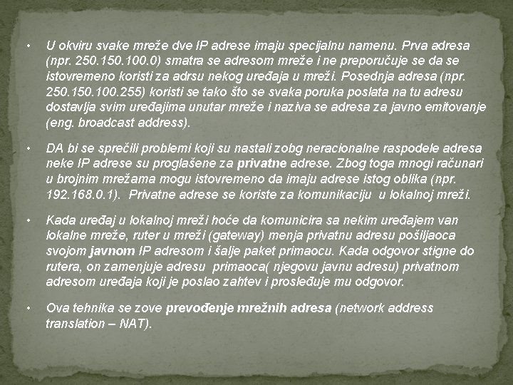  • U okviru svake mreže dve IP adrese imaju specijalnu namenu. Prva adresa