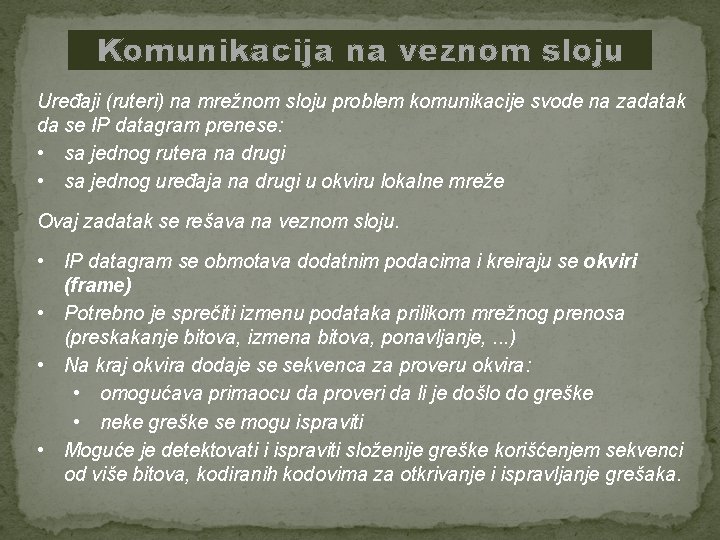 Komunikacija na veznom sloju Uređaji (ruteri) na mrežnom sloju problem komunikacije svode na zadatak