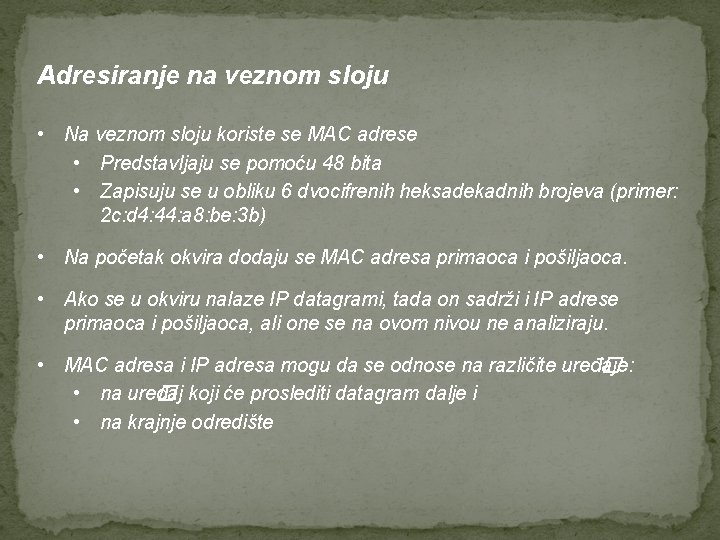 Adresiranje na veznom sloju • Na veznom sloju koriste se MAC adrese • Predstavljaju