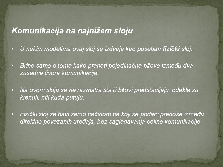 Komunikacija na najnižem sloju • U nekim modelima ovaj sloj se izdvaja kao poseban