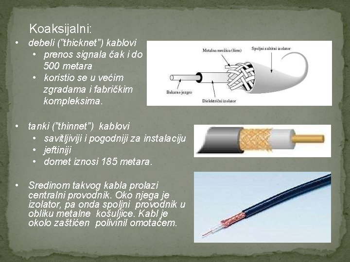  Koaksijalni: • debeli ("thicknet") kablovi • prenos signala čak i do 500 metara