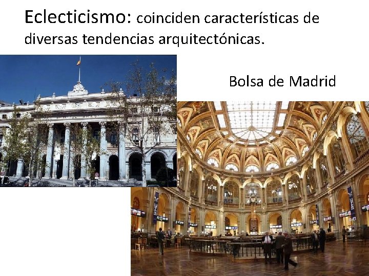 Eclecticismo: coinciden características de diversas tendencias arquitectónicas. Bolsa de Madrid 