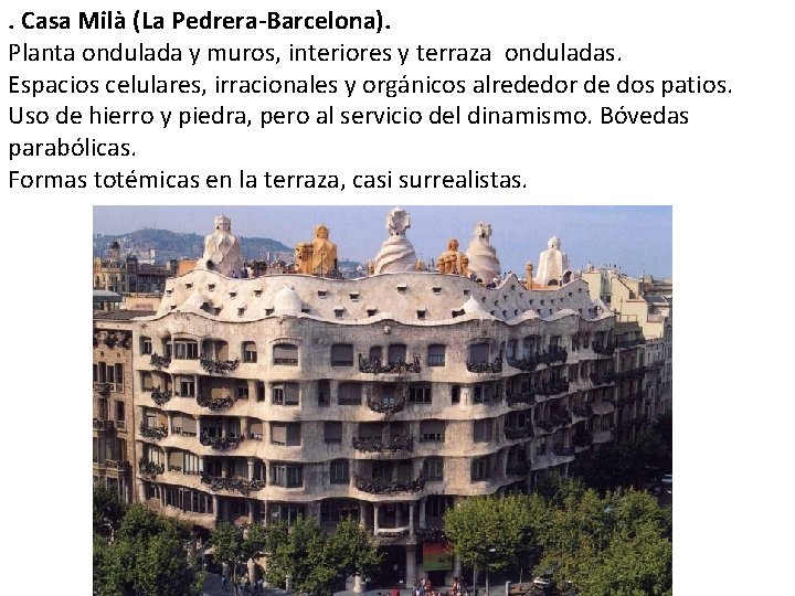 . Casa Milà (La Pedrera-Barcelona). Planta ondulada y muros, interiores y terraza onduladas. Espacios