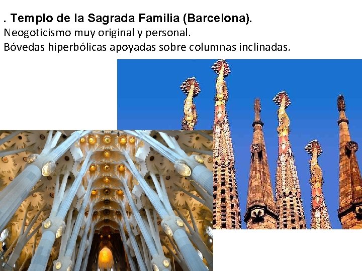 . Templo de la Sagrada Familia (Barcelona). Neogoticismo muy original y personal. Bóvedas hiperbólicas