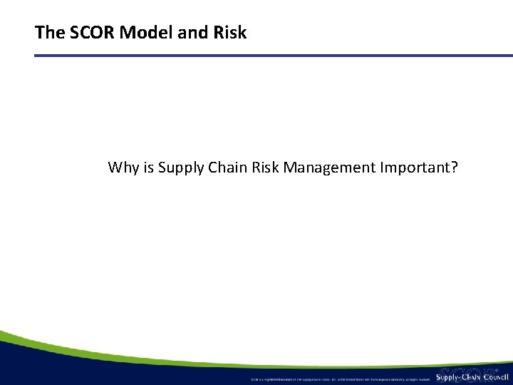 The SCOR Model and Risk Why is Supply Chain Risk Management Important? The SCOR Model and Risk Why is Supply Chain Risk Management Important?