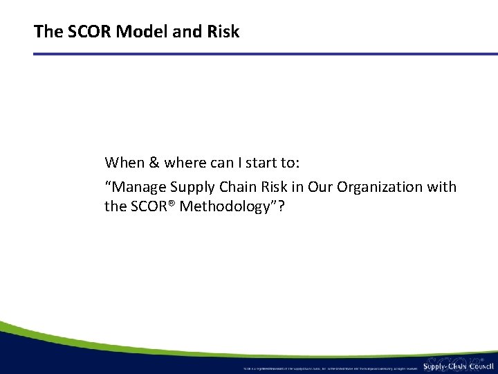 The SCOR Model and Risk When & where can I start to: “Manage Supply The SCOR Model and Risk When & where can I start to: “Manage Supply