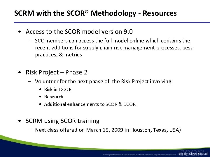 SCRM with the SCOR® Methodology - Resources • Access to the SCOR model version SCRM with the SCOR® Methodology - Resources • Access to the SCOR model version