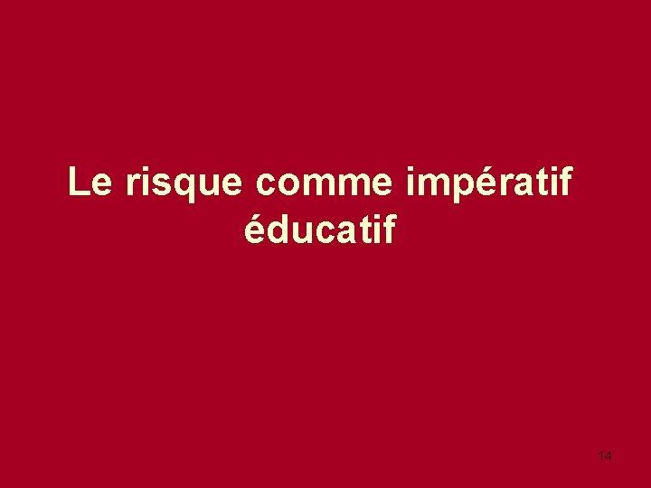 Le risque comme impératif éducatif 14 