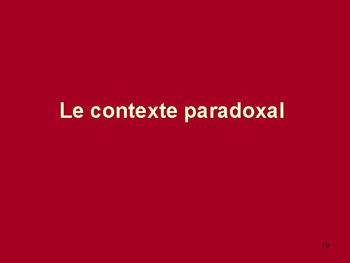 Le contexte paradoxal 19 