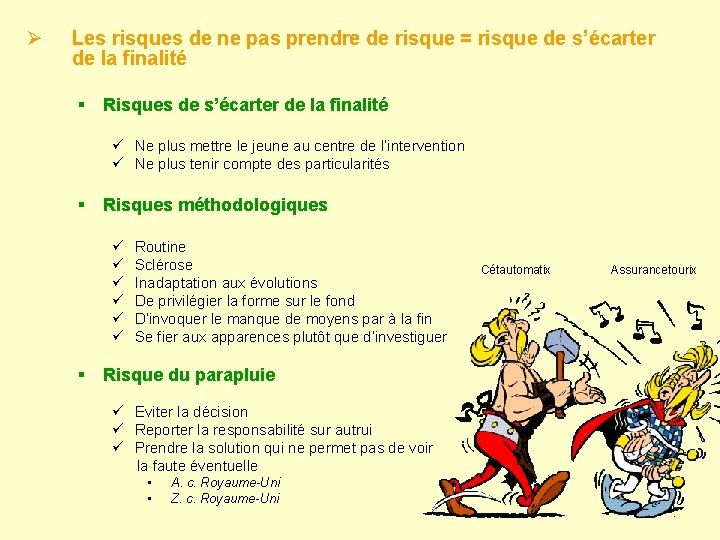 Ø Les risques de ne pas prendre de risque = risque de s’écarter de