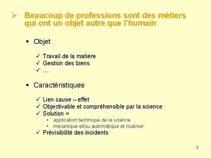 Ø Beaucoup de professions sont des métiers qui ont un objet autre que l’humain