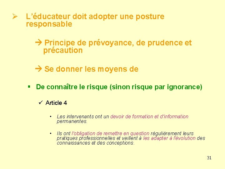 Ø L’éducateur doit adopter une posture responsable Principe de prévoyance, de prudence et précaution