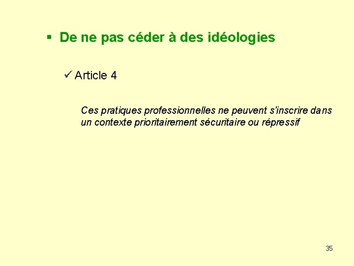 § De ne pas céder à des idéologies ü Article 4 Ces pratiques professionnelles