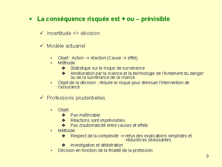 § La conséquence risquée est + ou – prévisible ü Incertitude => décision ü