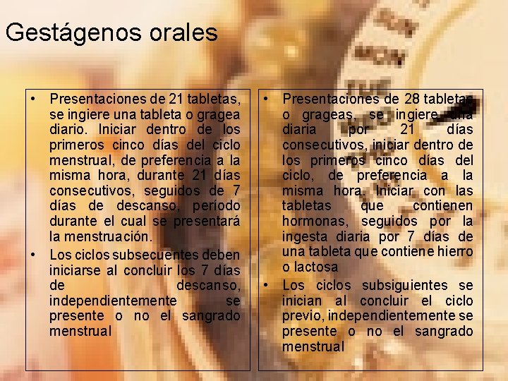 Gestágenos orales • Presentaciones de 21 tabletas, se ingiere una tableta o gragea diario.
