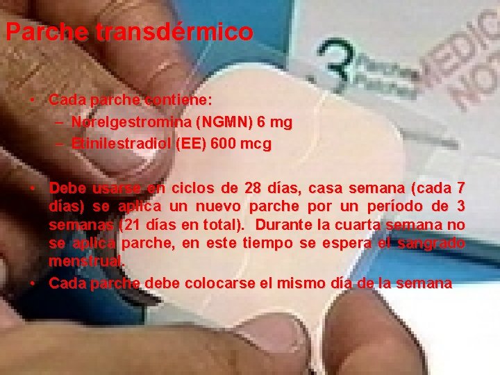 Parche transdérmico • Cada parche contiene: – Norelgestromina (NGMN) 6 mg – Etinilestradiol (EE)