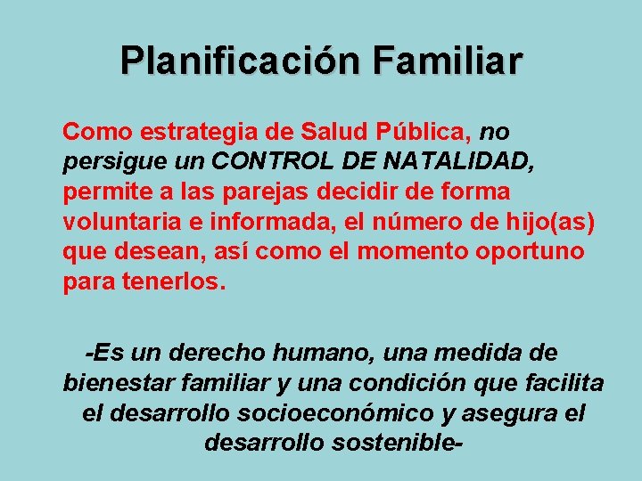 Planificación Familiar Como estrategia de Salud Pública, no persigue un CONTROL DE NATALIDAD, permite