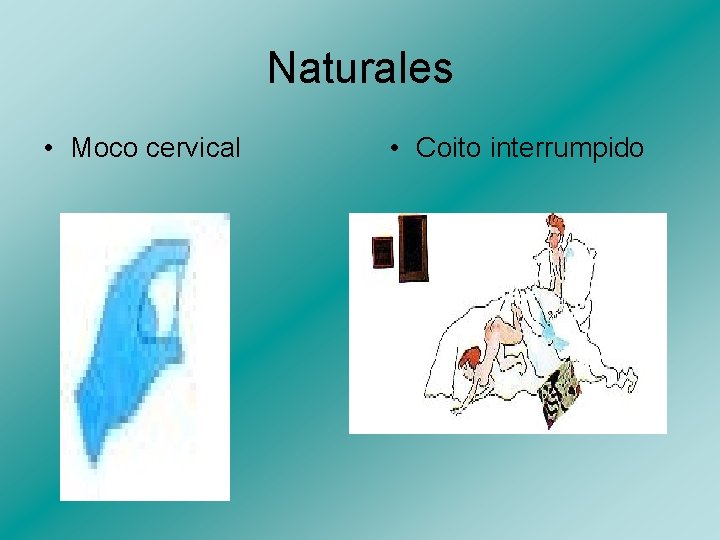 Naturales • Moco cervical • Coito interrumpido 