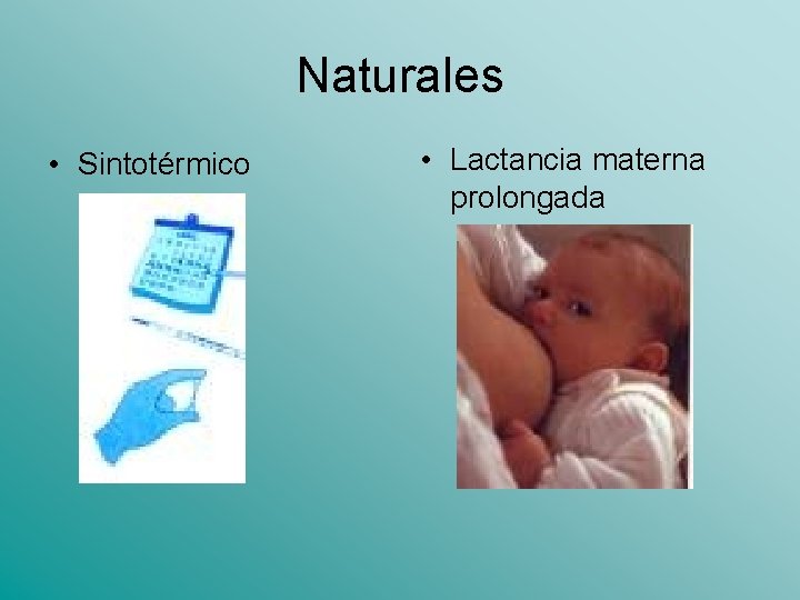 Naturales • Sintotérmico • Lactancia materna prolongada 