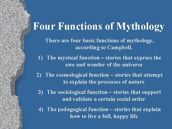 Four Functions of Mythology There are four basic functions of mythology, according to Campbell.