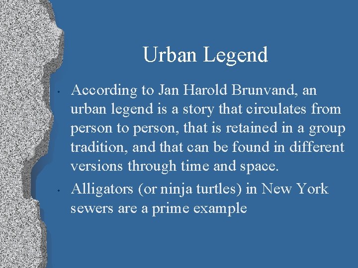 Urban Legend • • According to Jan Harold Brunvand, an urban legend is a