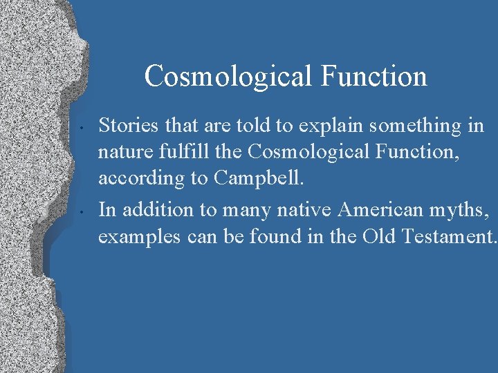 Cosmological Function • • Stories that are told to explain something in nature fulfill