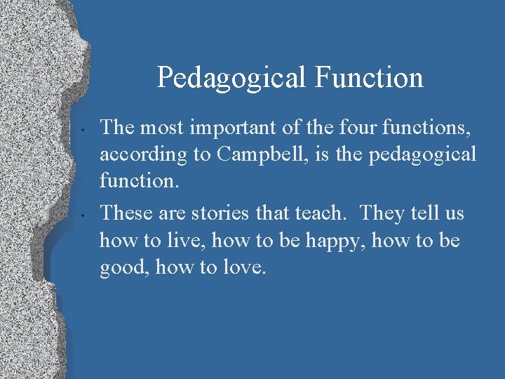 Pedagogical Function • • The most important of the four functions, according to Campbell,
