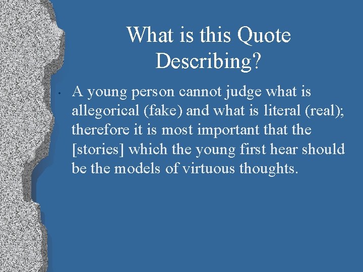 What is this Quote Describing? • A young person cannot judge what is allegorical