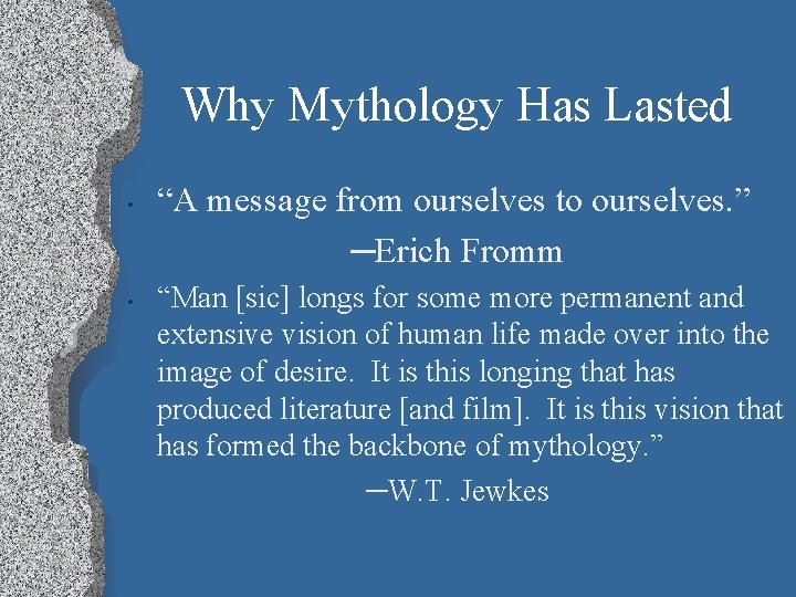 Why Mythology Has Lasted • • “A message from ourselves to ourselves. ” ─Erich