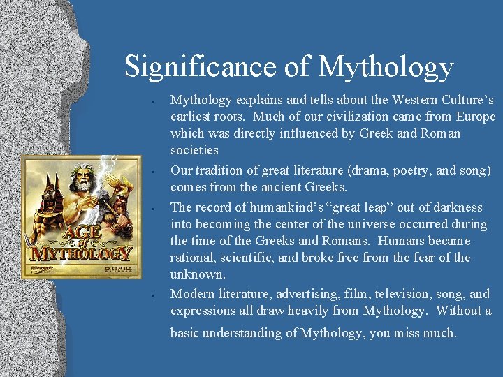 Significance of Mythology • • Mythology explains and tells about the Western Culture’s earliest