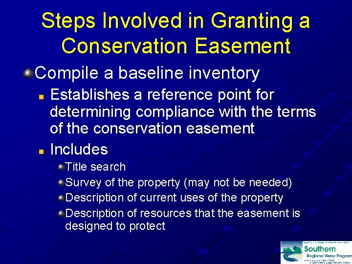 Steps Involved in Granting a Conservation Easement Compile a baseline inventory Establishes a reference