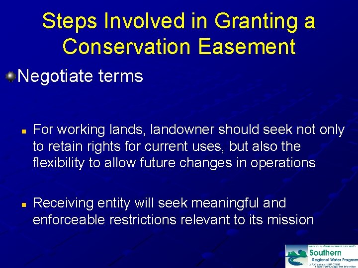 Steps Involved in Granting a Conservation Easement Negotiate terms n n For working lands,